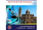Choose the Best DNA Test Services in India & Abroad