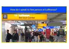 How can I get a real person on Lufthansa Airlines?