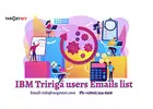 How TargetNXT's IBM TRIRIGA Users Email List helps to Incearse your business development?