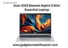 Unveiling Acer's Latest: Gadgets Make Life Easier 2023 Aspire 5 Essential Laptop