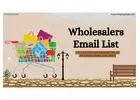 Boost your B2B Marketing Campaign with Our Wholesalers Email List
