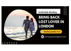 Utilize the Power of Kabbalah Binding to Bring Back Lost Lover in London