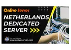 Boost Your Business with a Netherlands Dedicated Server: Unmatched Speed, Security, and Reliability 