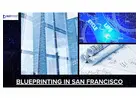 Avail the best blueprinting in San Francisco for your business?