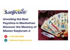 Unveiling the Best Psychics in Manhattan: Discover the Mastery of Master Sanjivram Ji